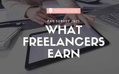 What Freelancers Earn in 2025: Take the Make a Living Writing Pay Survey
