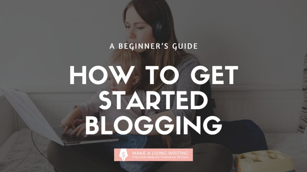 This is a text graphic with a stock photo of a woman on a laptop. The text says a beginner's guide: how to get started blogging