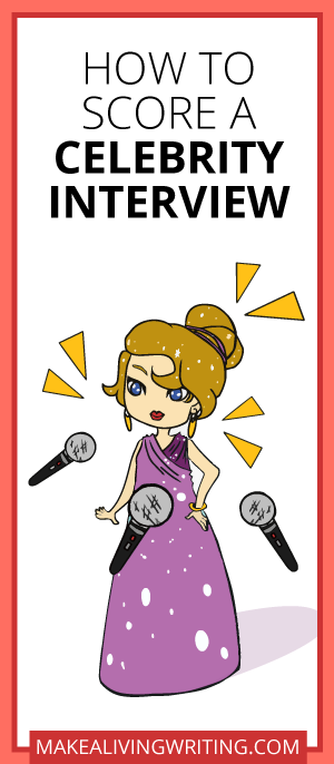 How to Score a Celebrity Interview. Makealivingwriting.com