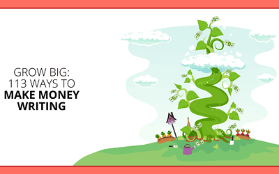 How to Make Money Writing: 113 Grow-Big Actions to Earn More