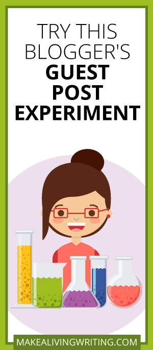 Try This Blogger's Guest Post Experiment. Makealivingwriting.com.