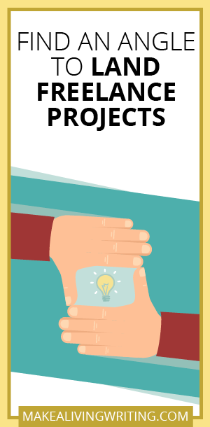 Find an Angle to Land Freelance Projects. Makealivingwriting.com