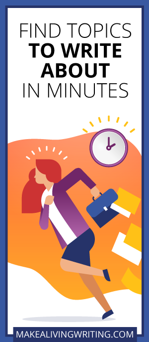  Find Topics to Write About in Minutes. Makealivingwriting.com