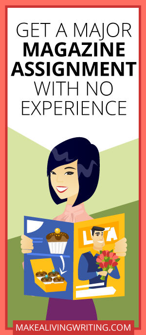 Get a major magazine assignment with no experience. Makealivingwriting.com